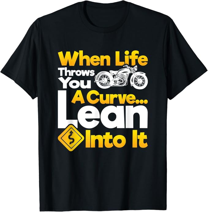 When life throws you a curve lean into it motorbike lover T